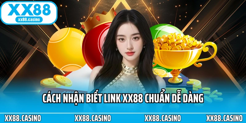 Cách nhận biết link XX88 chuẩn dễ dàng