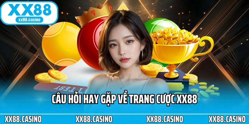 Câu hỏi hay gặp về trang cược XX88