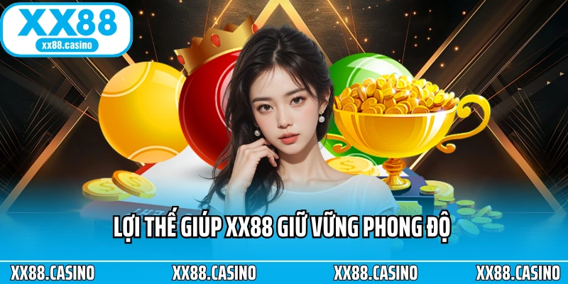 Lợi thế giúp XX88 giữ vững phong độ trong nhiều năm qua